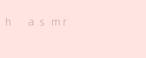 h asmr